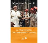In ogni lavoro collaboriamo con Dio