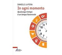 In ogni momento. Qualunque tempo è un tempo favorevole