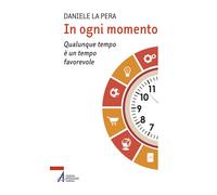 In ogni momento. Qualunque tempo è un tempo favorevole