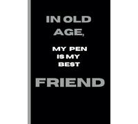 In Old Age, My Pen is My Best Friend: A Funny Notebook Gift for Seniors | Journal Notebook: A Hilarious Notebook for Friends and Family