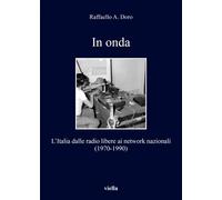 In onda. L'Italia dalle radio libere ai network nazionali (1970-1990)