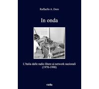 In onda. L'Italia dalle radio libere ai network nazionali (1970-1990)