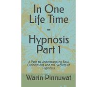 In One Life Time - Hypnosis Capter 1: A Path to Understanding Soul Connections and the Secrets of Hypnosis