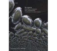 In opera. Conservare e restaurare l'arte contemporanea. Ediz. illustrata