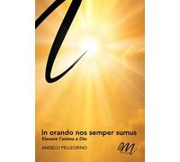 In orando nos semper sumus. Elevare l'anima a Dio