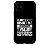 In Order To Insult Me I Must First Value Your Opinion Funny Custodia per iPhone 11