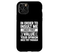 In Order To Insult Me I Must First Value Your Opinion Funny Custodia per iPhone 11 Pro