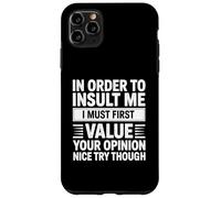 In Order To Insult Me I Must First Value Your Opinion Funny Custodia per iPhone 11 Pro Max