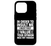 In Order To Insult Me I Must First Value Your Opinion Funny Custodia per iPhone 16 Pro