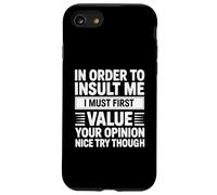 In Order To Insult Me I Must First Value Your Opinion Funny Custodia per iPhone SE (2020) / 7/8