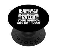 In Order To Insult Me I Must First Value Your Opinion Funny PopSockets PopGrip Adesivo