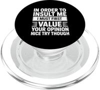 In Order To Insult Me I Must First Value Your Opinion Funny PopSockets PopGrip per MagSafe