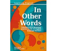 In Other Words: Comprehensive Grammar Practice for B2-c1 English Language Learners