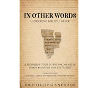 In Other Words - Unlocking Biblical Greek: A Beginners Guide to the 10 Core Greek Words from the New Testament Word Studies For Small Group and Personal Spiritual Growth