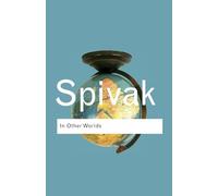 In Other Worlds: Essays in Cultural Politics by Gayatri Chakravorty Spivak
