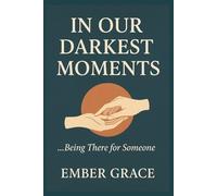 In Our Darkest Moments: …Being There for Someone