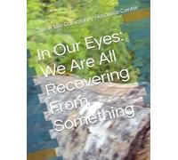In Our Eyes: We Are All Recovering From Something