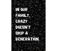 In Our Family, Crazy Doesn’t Skip a Generation: A Funny Quote Notebook for Families 120 Lined Pages for Notes, Jokes, and Celebrating Family Chaos