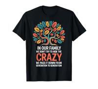 in Our Family We Don't Try To Hide The Crazy We Pass It Down Maglietta
