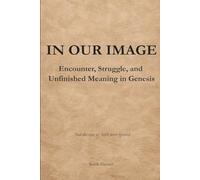 In Our Image: Encounter, Struggle, and Unfinished Meaning in Genesis: 1