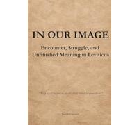 In Our Image: Encounter, Struggle, and Unfinished Meaning in Leviticus