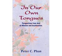 In Our Own Tongues: Perspectives from Asia on Mission and Inculturation: Asian Perspectives on Mission and Inculturation
