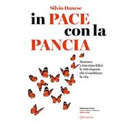In pace con la pancia. Stomaco e intestino felici: le 100 risposte che ti cambiano la vita