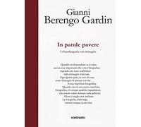 In parole povere. Un'autobiografia con immagini - Berengo Gardin Gianni