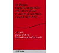 In pegno. Oggetti in transito tra valore d'uso e valore di scambio (secoli...