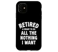 In pensione e pronto a fare tutto il nulla che voglio Pensione divertente Custodia per iPhone 11