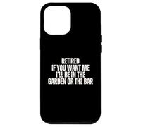 In pensione se mi vuoi sarò in giardino o al bar Custodia per iPhone 12 Pro Max