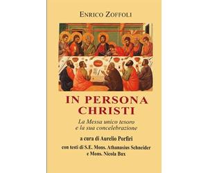 In persona Christi: La Messa unico tesoro e la sua concelebrazione