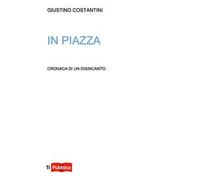 In piazza. Cronaca di un disincanto