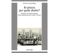 In piazza per quale diritto? Memoria ed eredità culturale delle mobilitazioni per i diritti a Torino