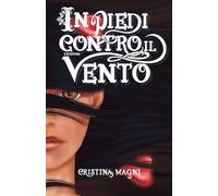 IN PIEDI CONTRO IL VENTO: Cinque storie di donne