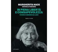 In piena libertà e consapevolezza. Vivere e morire da laici. Nuova ediz.