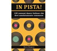 In pista! 120 canzoni dance/disco italiane che devi assolutamente conoscere