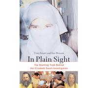 In Plain Sight: The Startling Truth Behind The Elizabeth Smart Investigation