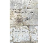 In poche battute: Brevi riflessioni su cultura e digitale 2011-2021