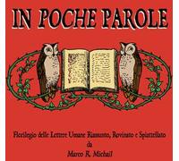 In poche parole. Florilegio delle lettere umane riassunto, rovinato e spiattellato