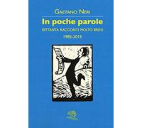 In poche parole. Settanta racconti molto brevi 1985-2015