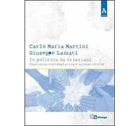In politica da cristiani. Coscienza contemplativa e azione civile