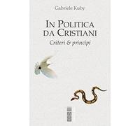 In politica da cristiani. Criteri & principi