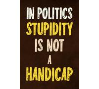 In Politics Stupidity Is Not a Handicap: Grid Notebook 6x9" - 120 Pages - Matte Cover - Inspirational Quote. Perfect for School, Journaling, Note-Taking & More