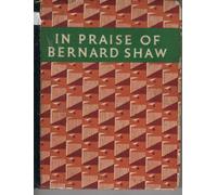 in praise of bernard shaw an anthology for old and young