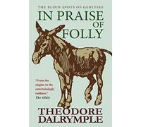 Theodore Dalrymple In Praise of Folly (Tascabile)