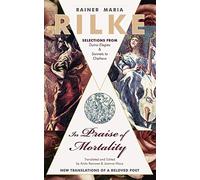 In Praise of Mortality: Selections from Rainer Maria Rilke's Duino Elegies and Sonnets to Orpheus