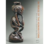 In praise of the human form. Arts of Africa, Oceania and America. Ediz. a ...