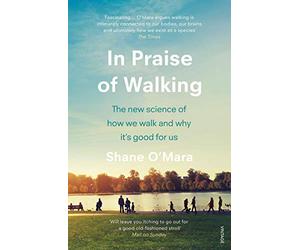 In Praise of Walking: The new science of how we walk and why it’s good for us