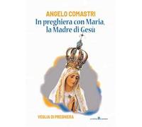 In preghiera con Maria, la madre di Gesù. Veglia di preghiera